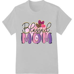 Blessed MOM | Heartfelt Mother's Day DTF Print Shirt Design - SUPERDTF - DTF Prints - DTF Transfers - Custom DTF Prints