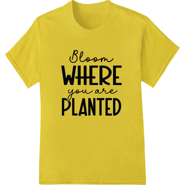 DTF print design featuring the inspirational quote 'Bloom WHERE you are PLANTED' in stylized text against a nature background