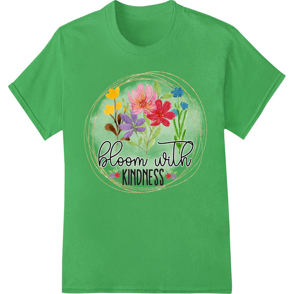 Bloom with Kindness - Colorful Floral Inspirational Print - SUPERDTF - DTF Prints - DTF Transfers - Custom DTF Prints