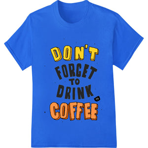 Bold Coffee Lover Reminder | Motivational DTF Print Design - SUPERDTF - DTF Prints - DTF Transfers - Custom DTF Prints