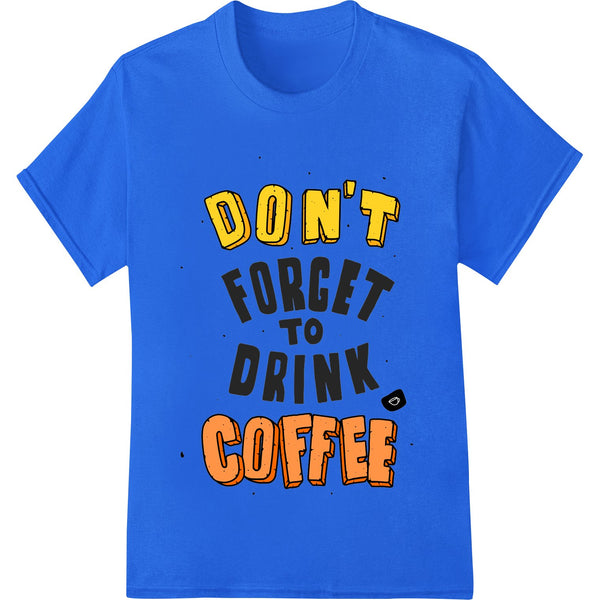 Bold text design with the words 'DON'T FORGET...' in a distressed font style, perfect for DTF printing on apparel