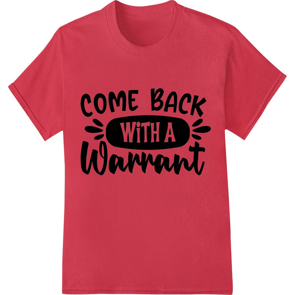 Bold text 'COME BACK WITH A WARRANT' black and white DTF heat transfer print design