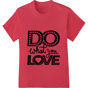 Bold 'DO what you LOVE' Motivational Typography DTF Print - SUPERDTF - DTF Prints - DTF Transfers - Custom DTF Prints