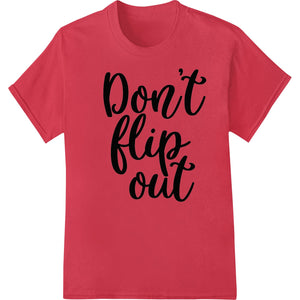 Bold 'Don't flip out' DTF Print Heat Transfer | Super DTF - SUPERDTF - DTF Prints - DTF Transfers - Custom DTF Prints