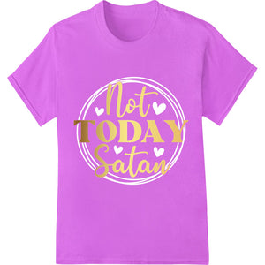 Bold Gold 'Not Today Satan' Typography Heat Transfer Print - SUPERDTF - DTF Prints - DTF Transfers - Custom DTF Prints