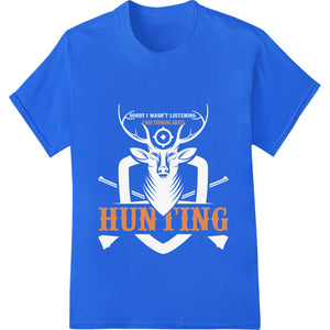 Bold 'I Was Thinking About Hunting' Heat Transfer Print - SUPERDTF - DTF Prints - DTF Transfers - Custom DTF Prints