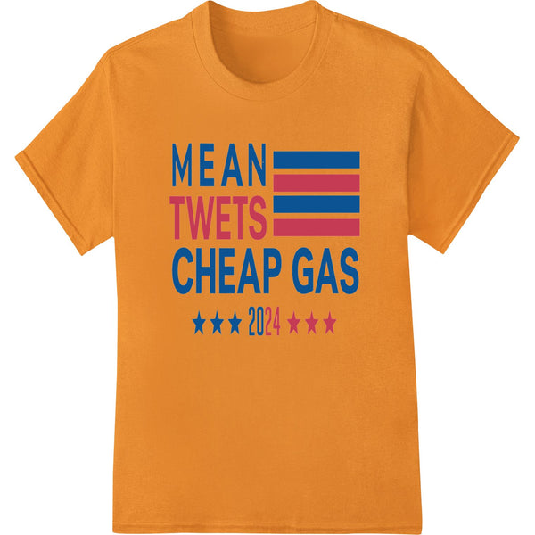 Bold political design with 'Mean Tweets Cheap Gas 2024' text, suitable for DTF printing on t-shirts and apparel.