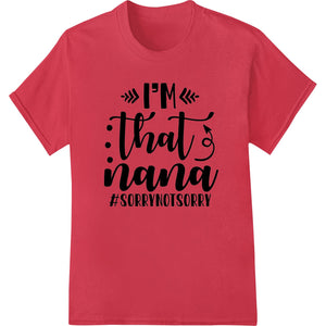 Bold Nana: Unapologetic #SORRYNOTSORRY DTF Print Heat Transfer - SUPERDTF - DTF Prints - DTF Transfers - Custom DTF Prints