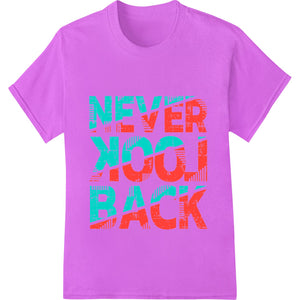 Bold 'NEVER TOO BACK' New Year's Heat Transfer by Super DTF - SUPERDTF - DTF Prints - DTF Transfers - Custom DTF Prints