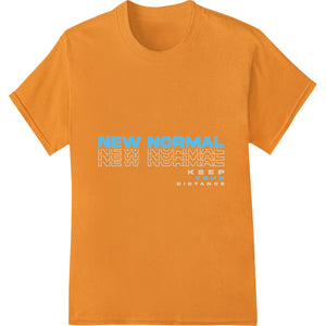 Bold 'NEW NORMAL KEEP YOUR DISTANCE' DTF Heat Transfer - SUPERDTF - DTF Prints - DTF Transfers - Custom DTF Prints