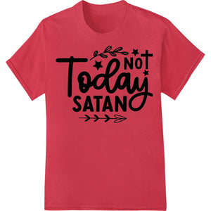 Bold 'Not Today Satan' DTF Print Heat Transfer - SUPERDTF - DTF Prints - DTF Transfers - Custom DTF Prints