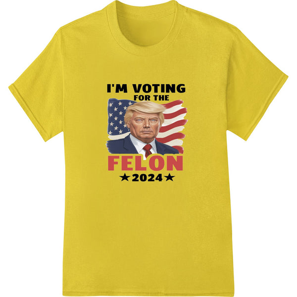 Bold satire Trump 'I'm Voting for the Felon' heat transfer design with an orange background and text in black and white.