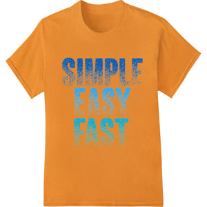 Bold 'SIMPLE EASY FAST' DTF Print Heat Transfer - SUPERDTF - DTF Prints - DTF Transfers - Custom DTF Prints