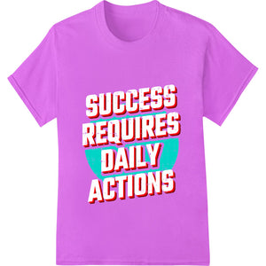 Bold SUCCESS REQUIRES DAILY ACTIONS Typography DTF Print - SUPERDTF - DTF Prints - DTF Transfers - Custom DTF Prints