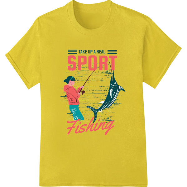 A bold typographic design with the text 'Take Up a Real Sport Fishing' in stylized font, perfect for DTF print heat transfer...