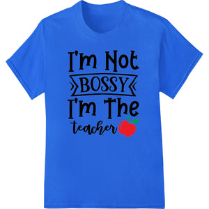 Bold Teacher Appreciation DTF Transfer - Not Bossy, The Boss - SUPERDTF - DTF Prints - DTF Transfers - Custom DTF Prints