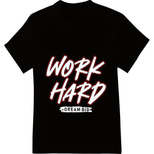 Bold 'WORK HARD DREAM BIG' Red Motivational DTF Print Transfer - SUPERDTF - DTF Prints - DTF Transfers - Custom DTF Prints