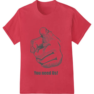 Bold 'You Need Us!' Pointing Hand Sketch Heat Transfer - SUPERDTF - DTF Prints - DTF Transfers - Custom DTF Prints