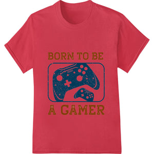 Born to Be a Gamer - Retro Gaming DTF Print Heat Transfer - SUPERDTF - DTF Prints - DTF Transfers - Custom DTF Prints