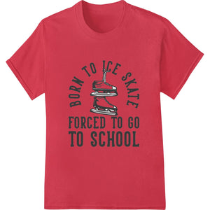 Black t-shirt with a funny ice skating graphic saying 'Born to Ice Skate, Forced to School' in white text