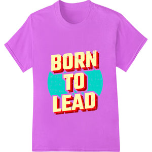 Born to Lead - Bold Red & Yellow Motivational DTF Transfer - SUPERDTF - DTF Prints - DTF Transfers - Custom DTF Prints