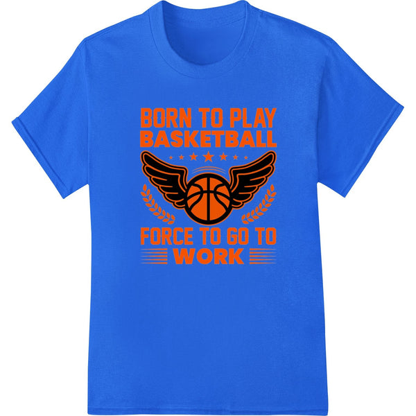 Black t-shirt with a funny basketball design that says 'Born to Play Basketball, Forced to Work' in white text.