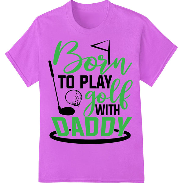 An illustration of a father and child playing golf together with the text 'Born to Play Golf with Daddy' in a playful font.