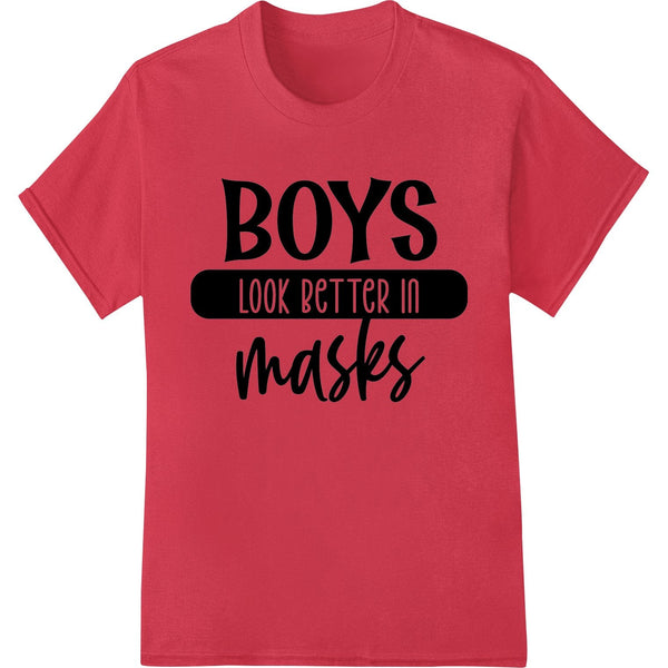 Edgy black and white heat transfer design featuring text 'Boys Look Better In Masks' with a bold font for custom apparel