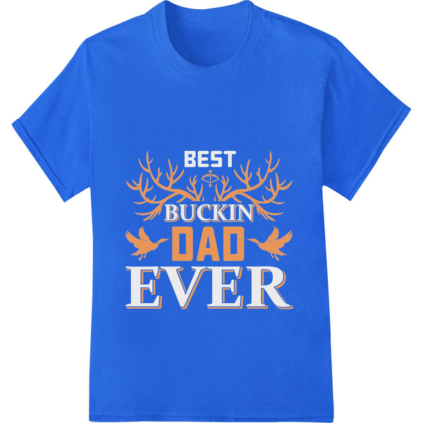 Rustic text design 'Buckin Dad Ever' for Father's Day direct to film heat transfer prints on t-shirts and apparel.