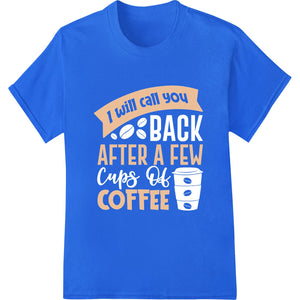 Witty coffee lover design printed on a t-shirt using the DTF (Direct to Film) heat transfer printing method