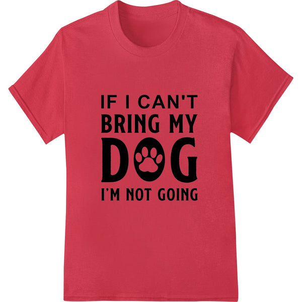 Bold text design with a dog silhouette and the words 'Can't Go Without My Dog' in a humorous font, suitable for DTF printing.