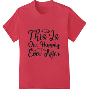 A charming script print reading 'This Is Our Happily Ever After' surrounded by floral accents, perfect for commemorating...