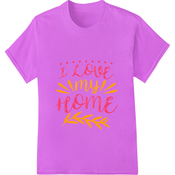 Colorful 'I LOVE my HOME' text graphic design with a heart shape, suitable for DTF heat transfer on t-shirts and other...