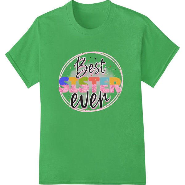 Colorful typographic design with the text 'Best Sister Ever' surrounded by decorative floral elements, suitable for DTF...