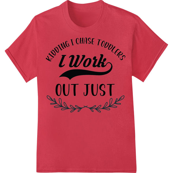 A funny graphic t-shirt design featuring the text 'Chasing Toddlers: A Parent's Workout' with a playful font and...