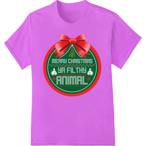 Red and green cheeky 'Ya Filthy Animal' Christmas ornament with Direct to Film printing for custom t-shirts and apparel.