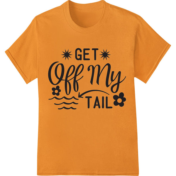 Playful aqua DTF print with a fish design and 'Get Off My Tail' text, perfect for beach and summer apparel customization.