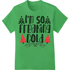 Cheeky 'I'm So Freaking Cold' Christmas design direct to film print transfer for custom t-shirts and apparel printing