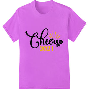 Festive DTF print design featuring bold text 'Cheers to 2021' with colorful graphics celebrating the new year.