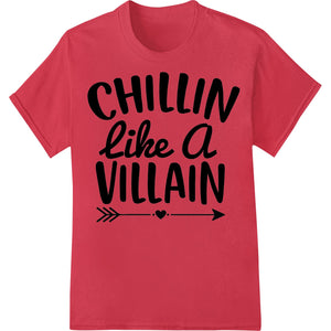 Black and white DTF heat transfer design with the text 'Chillin like a VILLAIN' in bold, edgy typography on a solid...