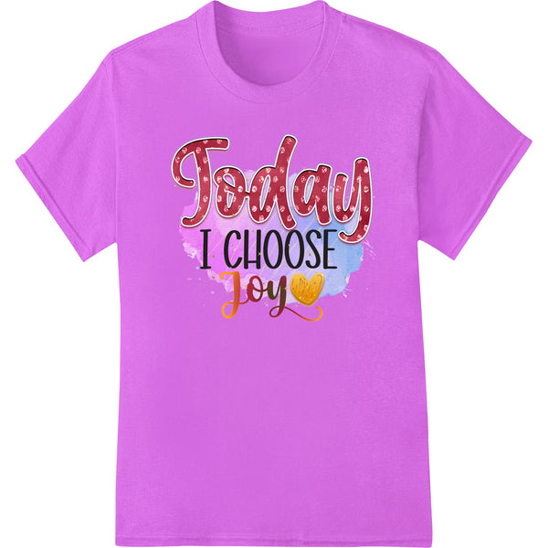 Colorful watercolor design with the text 'Today I Choose Joy' - perfect for DTF heat transfers on t-shirts and apparel.