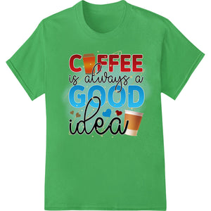 Black and white DTF print design with quirky typography that reads 'Coffee Is Always a Good Idea'