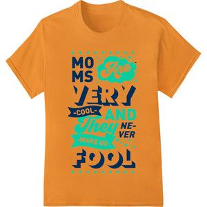 A playful and colorful 'Cool Moms Never Fool Us' design printed using the Direct to Film (DTF) method for heat transfer on...