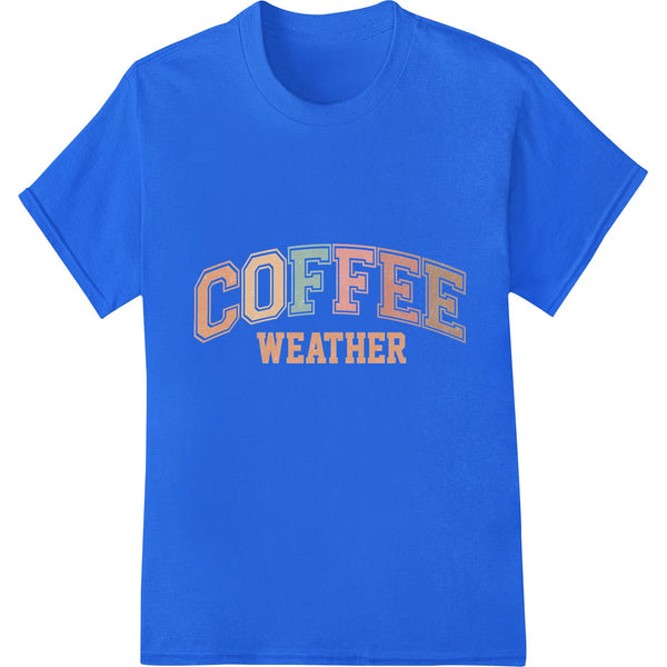 DTF Print Transfer: Cozy Coffee Weather Heat Transfer - Retro Typography Print