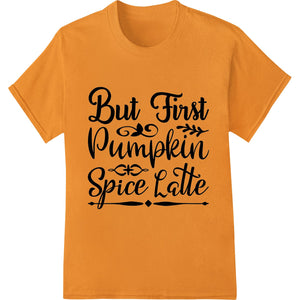 But First Pumpkin Spice Latte DTF print design featuring stylish typography and pumpkin spice latte illustration