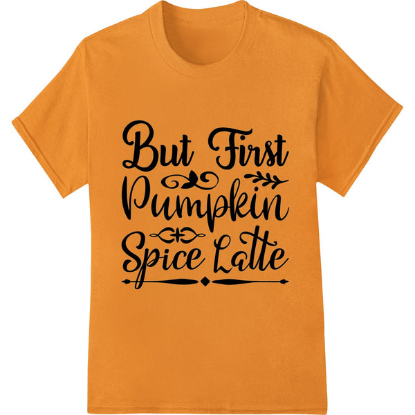 But First Pumpkin Spice Latte DTF print design featuring stylish typography and pumpkin spice latte illustration