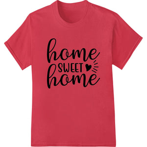 Cozy 'Home Sweet Home' typography design printed on a white background using the DTF (Direct to Film) heat transfer process