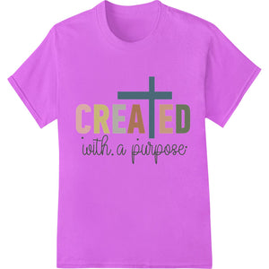 Colorful Easter inspired direct to film print with text 'Created with a Purpose' and floral and cross designs