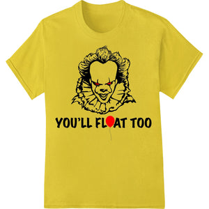 DTF heat transfer print featuring a creepy clown from the movie 'It' with the caption 'You'll Float Too' in a spooky font.