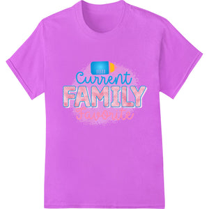 Battery-inspired graphic with the text 'Current Family Favorite' in a fun, child-like font perfect for a custom t-shirt or...